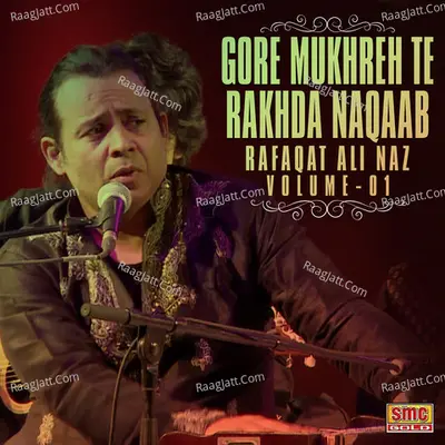 Gore Mukhreh Te Rakhda Naqaab, Vol. 1 - Rafaqat Ali Naz