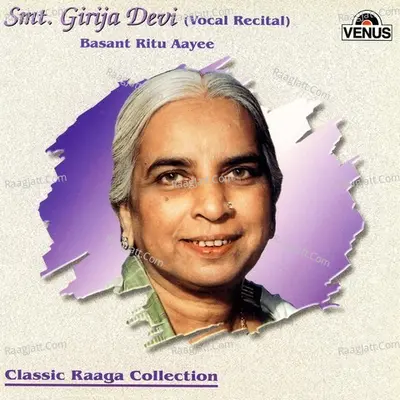 Basant Ritu Aayee - Girija Devi