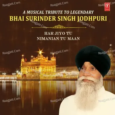 A Musical Tribute To Legendary Bhai Surinder Singh Jodhpuri - Har Jiyo Tu Nimanian Tu Maan Cover
