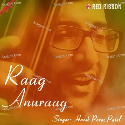 Raag Anuraag - Harsh Poras Patel