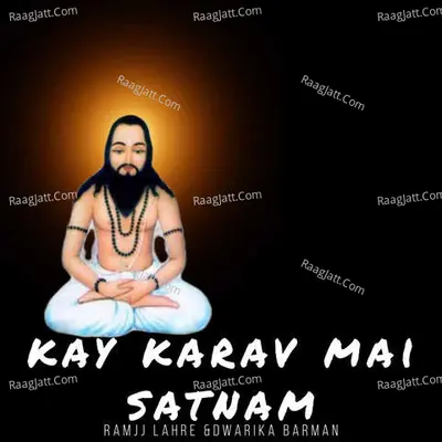 Kay Karav Mai Satnam