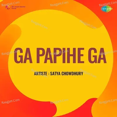 Ga Papihe Ga - Satya Chowdhury Poster