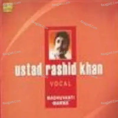 Ustad Rashid Khan (vocal) - Ustad Rashid Khan