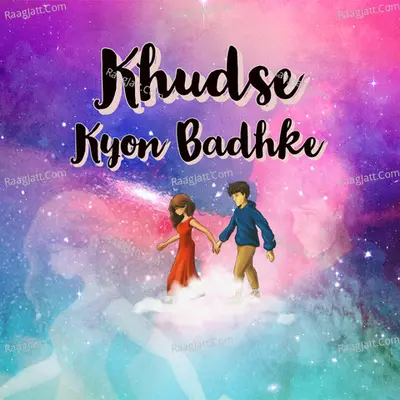 Khudse Kyon Badhke Cover