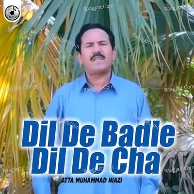 Dil De Badle Dil De Cha - Atta Muhammad Niazi