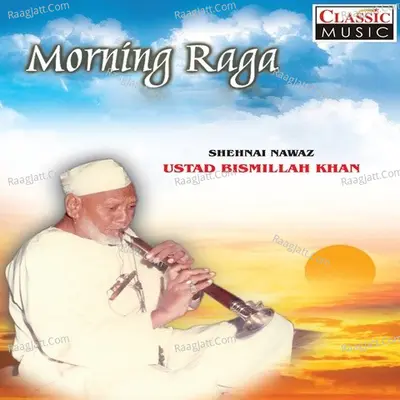 Morning Raga - Ustad Bismillah Khan