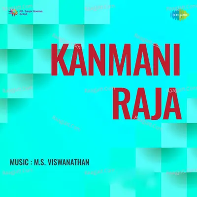 Kanmani Raja - S. P. Balasubramanyam