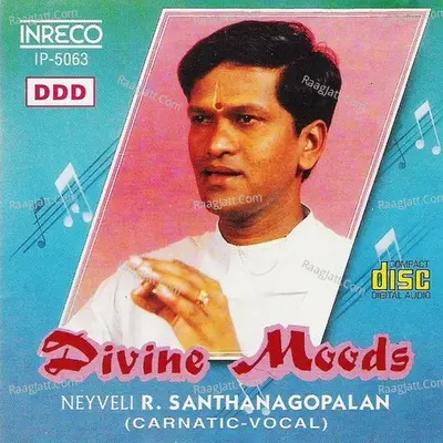 Divine Moods - Neyveli R. Santhana Gopalan