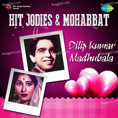 Hit Jodies And Mohabbat - Dilip Kumar-Madhubala - Lata Mangeshkar