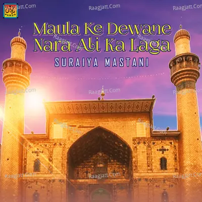 Maula Ke Dewane Nara Ali Ka Laga - Suraiya Mastani