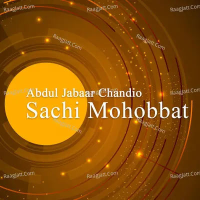 Sachi Mohobbat - Abdul Jabaar Chandio