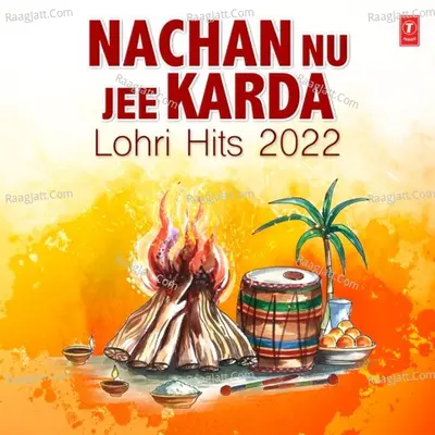 Nachan Nu Jee Karda - Lohri Hits 2022
