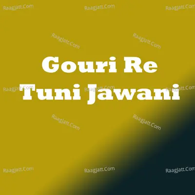 Gouri Re Tuni Jawani