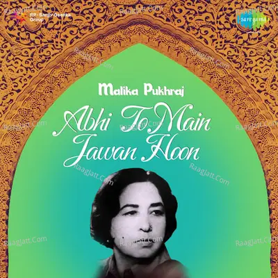 Abhi To Main Jawan Hoon - Malika Pukhraj - Asha Bhosle