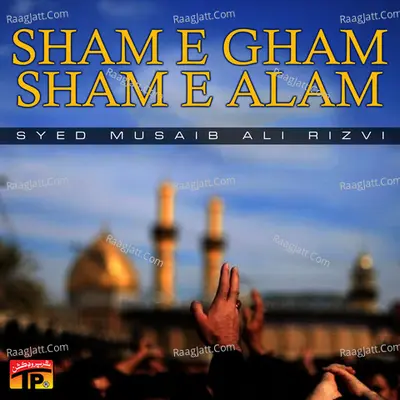 Sham E Gham Sham E Alam - Syed Musaib Ali Rizvi