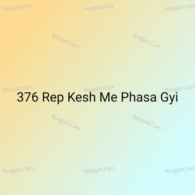 376 Rep Kesh Me Phasa Gyi