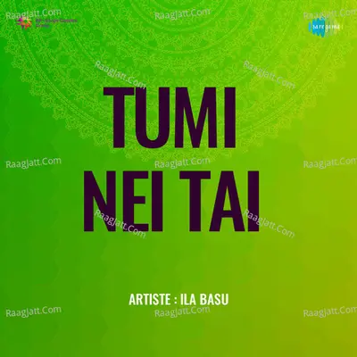 Tumi Nei Tai - Ila Basu Poster