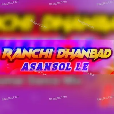 Ranchi Dhanbad Asansolle Cover