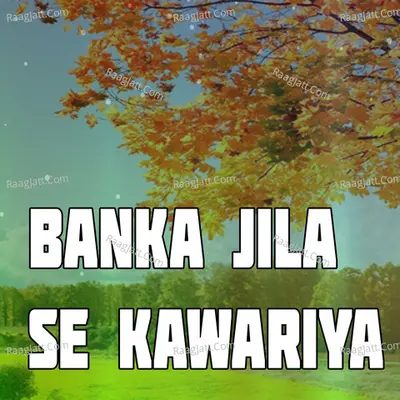Banka Jila Se Kawariya