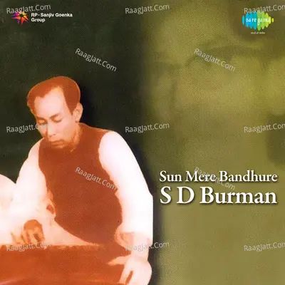 S D Burman - Sun Mere Bandhure - S. D. Burman