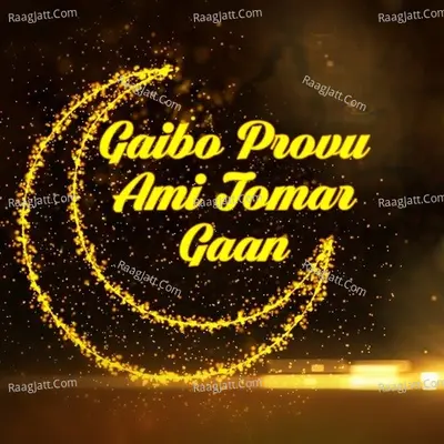 Gaibo Provu Ami Tomar Gaan - 