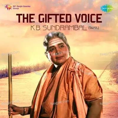 The Gifted Voice- K. B. Sundarambal - K. B. Sundarambal
