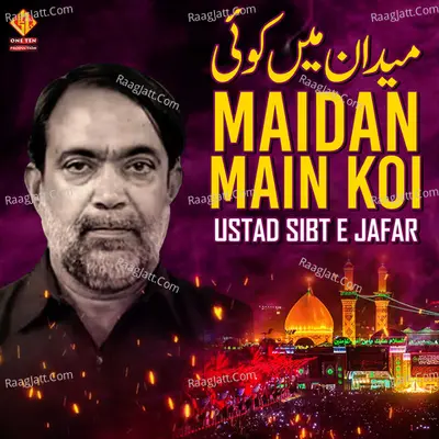 Maidan Main Koi - Ustad Sibt E Jafar