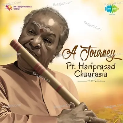 A Journey - Pt. Hariprasad Chaurasia - Pt. Hariprasad Chaurasia