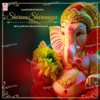 Ganeshothsava - Sharanu Sharanayya - Sri Ganesha Bhakthimaale Poster