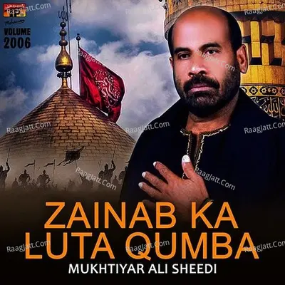 Zainab Ka Luta Qumba, Vol. 2006 - Mukhtiyar Ali Sheedi