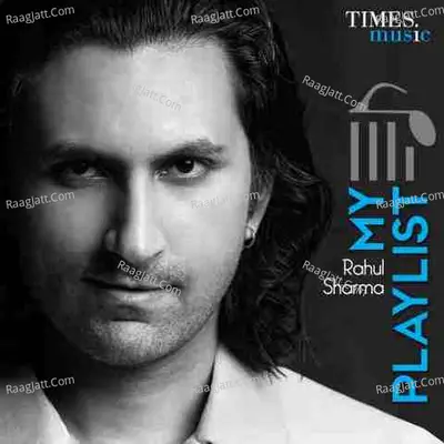 My Playlist! - Rahul Sharma - Rahul Sharma