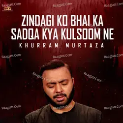 Zindagi Ko Bhai Ka Sadqa Kya Kulsoom Ne - Single