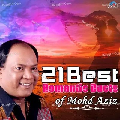 21 Best Romantic Duets Of Mohd Aziz - Various Artists