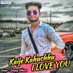 Kaije Kahuchhu I LOVE YOU