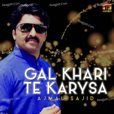 Gal Khari Te Karysa - Ajmal Sajid