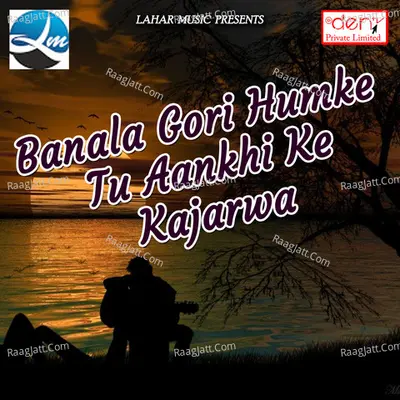 Banala Gori Humke Tu Aankhi Ke Kajarwa Poster