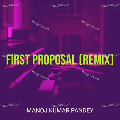 First Proposal (Remix)
