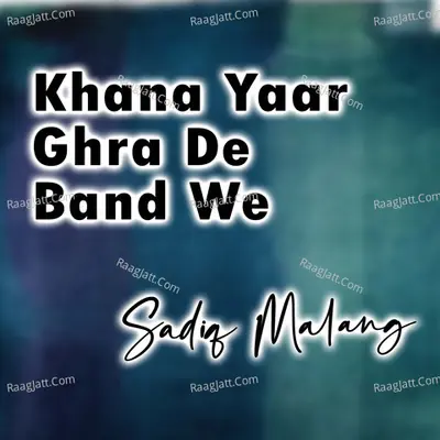 Khana Yaar Ghra De Band We - Sadiq Malang