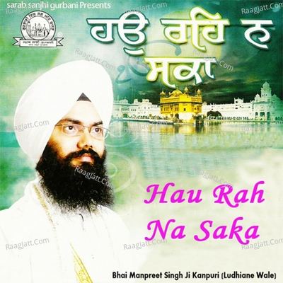 Hau Rah Na Saka - Bhai Manpreet Singh Ji