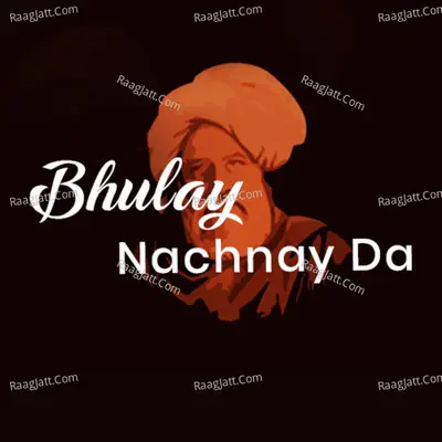 Bhulay Nachnay Da - Zahoor Ahmed Maqbool Ahmed