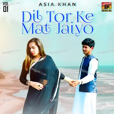 Dil Tor Ke Mat Jaiyo, Vol. 1 - Asia Khan