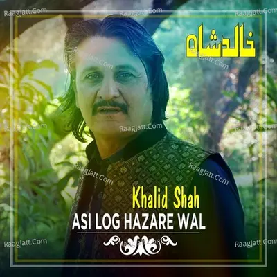 Asi Log Hazare Wal - Khalid Shah