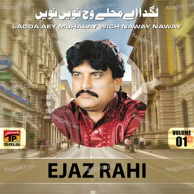 Lagda Aey Muhalay Wich Naway Naway, Vol. 1 - Ejaz Rahi