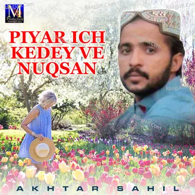 Piyar Ich Kedey Ve Nuqsan - Akhtar Sahil