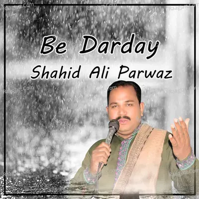 Be Darday - Shahid Ali Parwaz