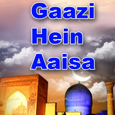 Gaazi Hein Aaisa - Raju Khan
