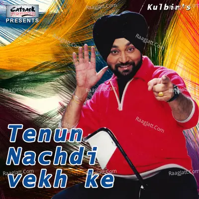 Tenun Nachdi Vekh Ke - Kulbir