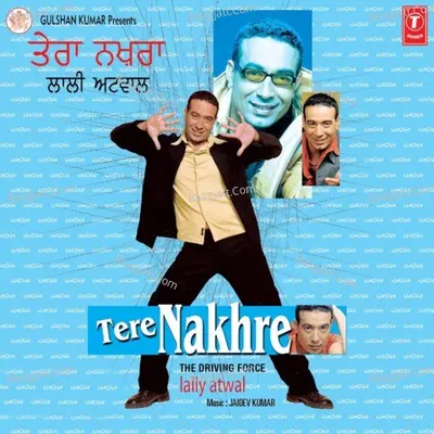 Tere Nakhre- The Driving Force - Lally Atwal