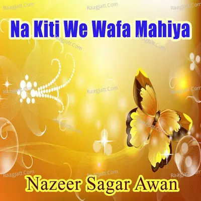 Na Kiti We Wafa Mahiya - Nazeer Sagar Awan