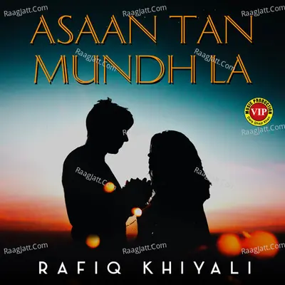 Asaan Tan Mundh La - Rafiq Khiyali